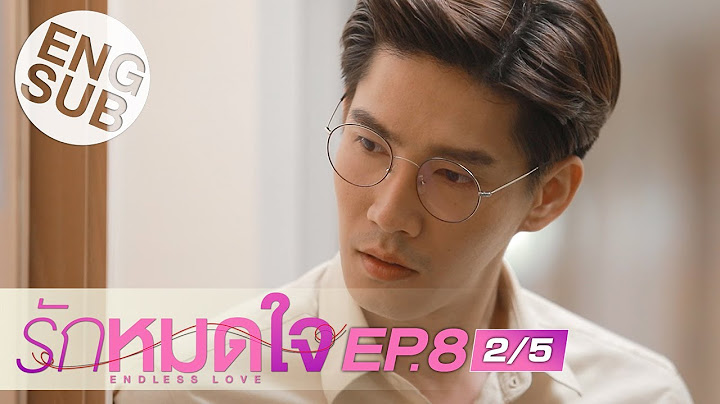 [Eng Sub] รักหมดใจ Endless Love | EP.8 [2/5]