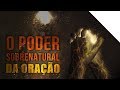 O PODER SOBRENATURAL DA ORAÇÃO | Palavras de Deus | Lamartine Posella