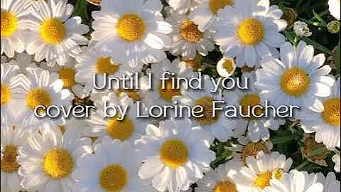 Until I find you - Lorine Faucher (Stephen Sanchez Cover)// Lyrics Video