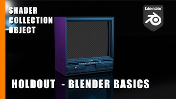 Holdout - Blender Basics - Collection, Shader and Object options