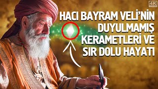 Hacı Bayram Veli'nin Duyulmamış Kerametleri ve Sır Dolu Hayatı