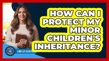 How Can I Protect My Minor Children