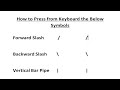 How to press forward slash  backward slash  vertical bar from keyboard