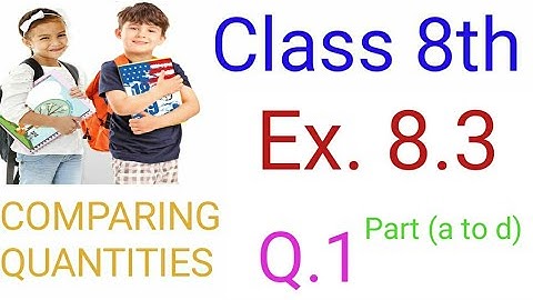 Q. 1 Ex. 8.3 Class 8th Comparing Quantities || Gajanand Verma || India maths 365 || NCERT MATHS