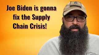 Joe Biden is gonna fix the Supply Chain Crisis