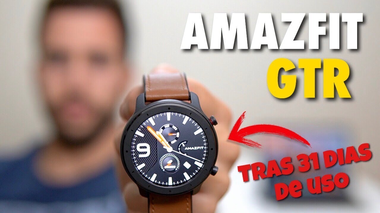 Amazfit GTR Tras 31 DÍAS de USO ¿SI o NO? | Review - YouTube