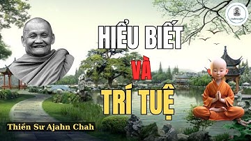 THIỀN SƯ AJAHN CHAH II HIỂU BIẾT VÀ TRÍ TUỆ