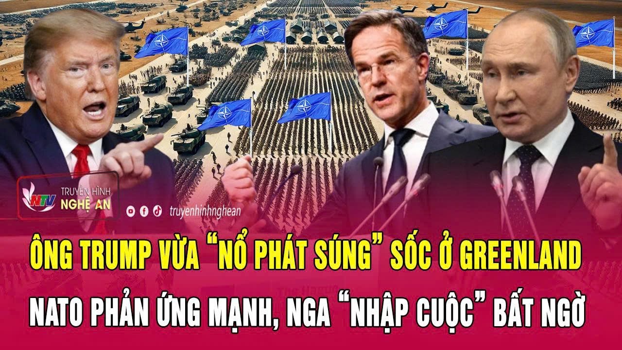 Ông Trump vừa “nổ phát súng” sốc ở Greenland, NATO phản ứng mạnh, Nga “nhập cuộc” bất ngờ