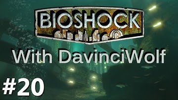 BioShock Playthrough w/ DavinciWolf | Ep.20 - Activating The Lazarus Vector