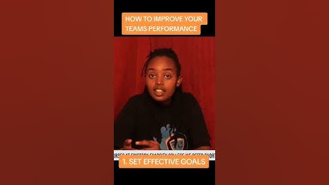 HOW TO IMPROVE YOUR TEAMS PERFORMANCE_  SET  EFFECTIVE GOALS