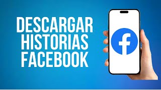 Como Descargar Historias De Facebook (De Otra Persona)