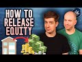 How To Release Equity From Your Home To Get £50k+ In Cash
