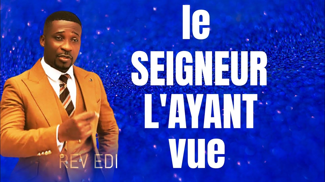 LE SEIGNEUR L'AYANT VUE