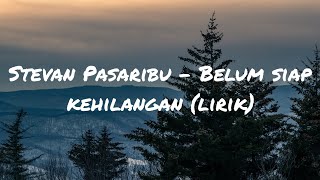 Stevan Pasaribu - Belum Siap Kehilangan (lirik)