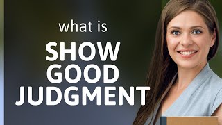 Unlocking the Secrets of "Show Good Judgment"
