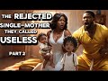 The rejected single mother whom was called useless part africantales tales folklore folks