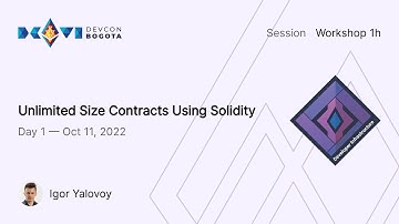 Unlimited Size Contracts Using Solidity by Igor Yalovoy | Devcon Bogotá