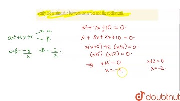 Find the zeroes of the quadratic polynomial `x^2+7x+10 ,`and verify the relationship between the