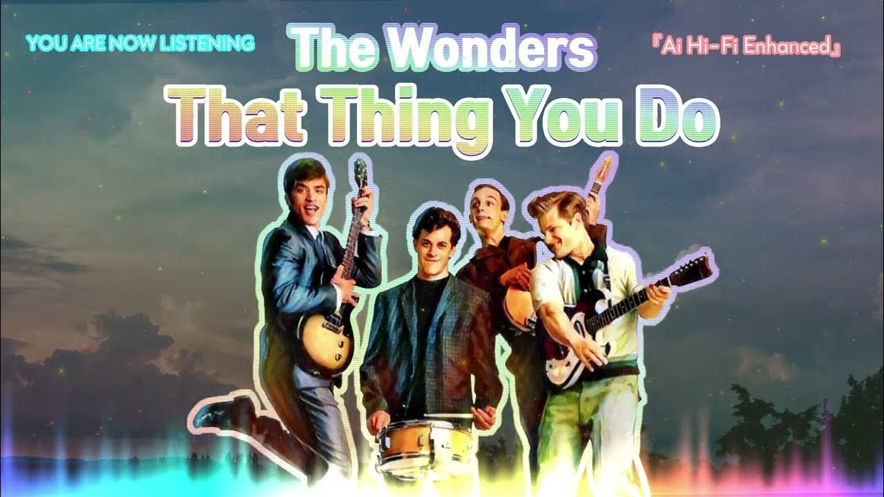 The wonders that thing you do ai hi fi enhanced youtube