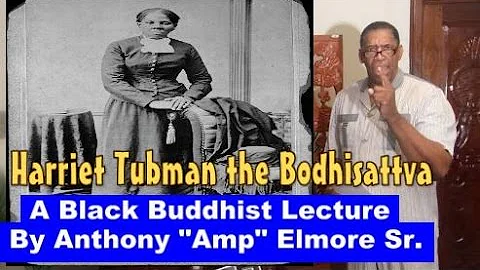 Harriet Tubman; Bodhisattva a Black Buddhist Lectu...