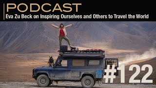 Eva Zu Beck on Inspiring Ourselves and Others to Travel the World