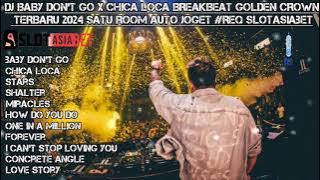 BREAKBEAT BABY DONT GO X CHICA LOCA GOLDEN CROWN NOSTALGIA TERBARU 2024 SATU ROOM AUTO JOGET