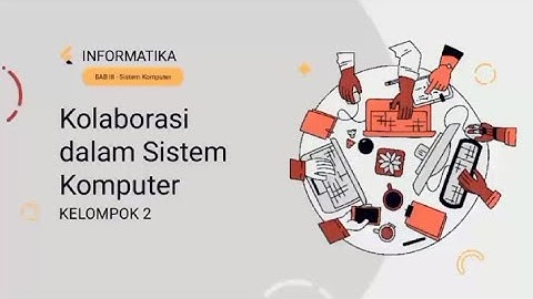 Kolaborasi Dalam Sistem Komputer kelas X.E2 Informatika - kelompok 2