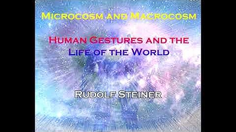 Microcosm and Macrocosm-Human Gestures and the Life of the World  -  Rudolf Steiner