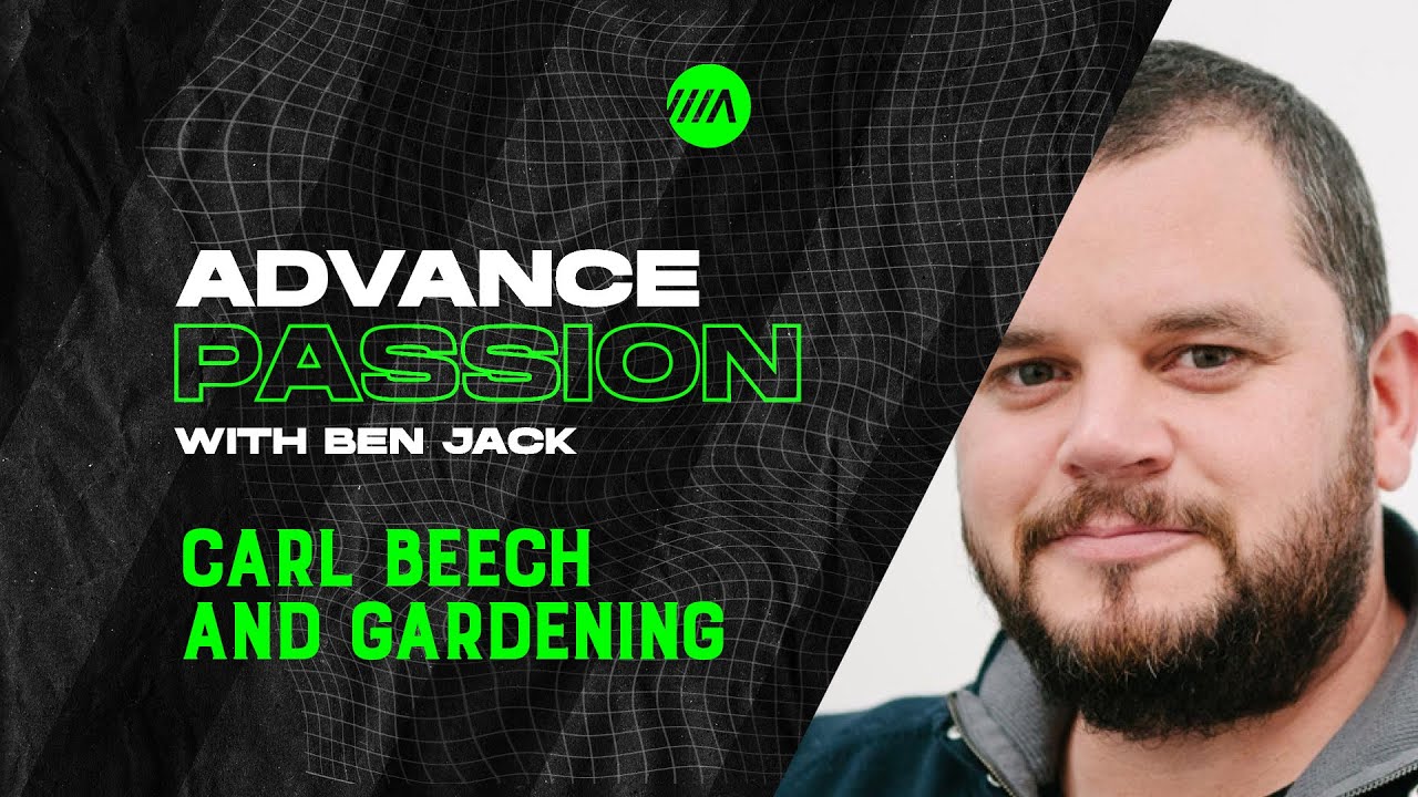 Advance Passion - Carl Beech And Gardening