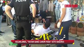 BIÇAKLANDI ‘VATAN SANA CANIM FEDA’ DİYE BAĞIRDI