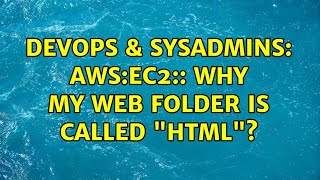 DevOps & SysAdmins: AWS:EC2:: Why my web folder is called "html"?