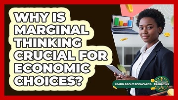 Why Is Marginal Thinking Crucial For Economic Choices?