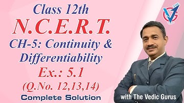 Class 12th, NCERT, Ch.5 Continuity & Differentiability  Ex.5.1, Q.No.12,13 &14. Day 43