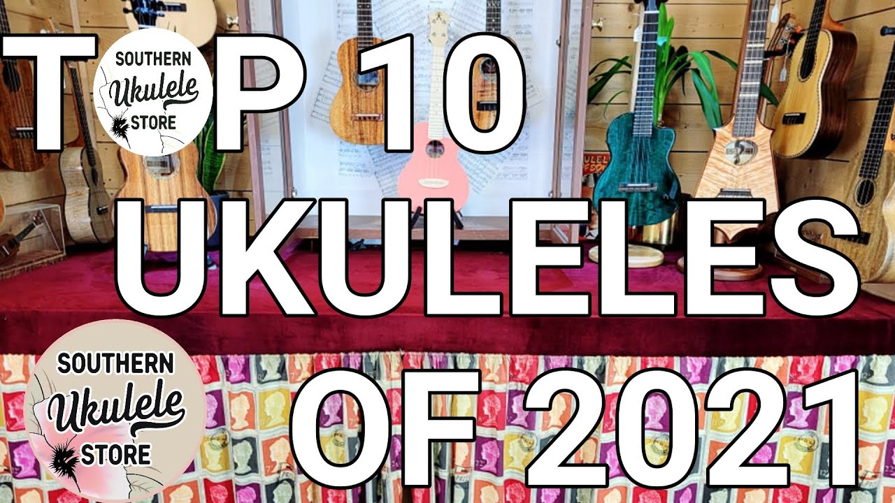 Top 10 Ukuleles of 2021 Southern Ukulele Store YouTube