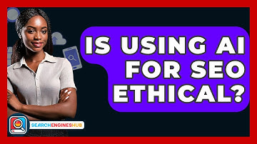 Is Using AI For SEO Ethical? - SearchEnginesHub.com