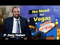 Vayimaen (וימאן) R&#39; Joey Haber - No Need for Vegas