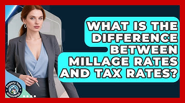 What Is the Difference Between Millage Rates and Tax Rates? | Property Taxes Uncovered News