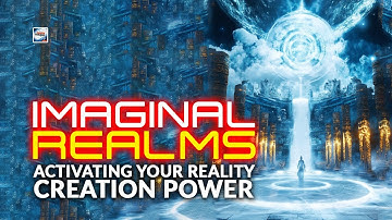 Imaginal Realms - Activating Your Reality Creation Power