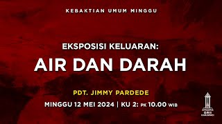 AIR DAN DARAH - Pdt. Jimmy Pardede - KU2 - 12 Mei 2024