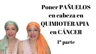 Formas de poner PAÑUELOS en CABEZA en CÁNCER tras QUIMIOTERAPIA: 1ª parte. #cancer #cáncerdemama