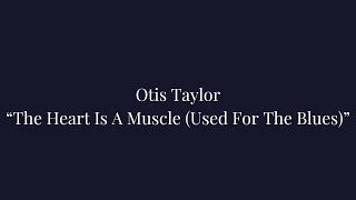 Otis Taylor: “The Heart Is A Muscle (Used For The Blues)” - Hey Joe Opus - Red Meat