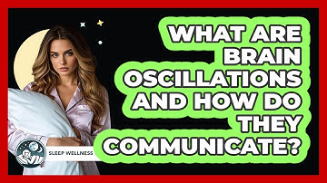 What Are Brain Oscillations And How Do They Communicate? - Sleep Wellness Workshop