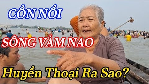 HUYỀN THOẠI RA SAO SÔNG VÀM NAO CỒN NỔI WHAT A LEGEND IS VAM NAO RIVER #1193| Giải Trí Miền Tây