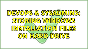 DevOps & SysAdmins: Storing Windows Installation Files on Hard Drive (3 Solutions!!)
