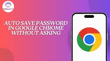 How to Auto Save Password in Google Chrome Without Asking
