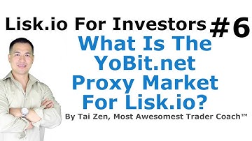 Lisk For Investors #6 - What Is The YoBit.net Proxy Market For Lisk.io? - By Tai Zen & Leon Fu