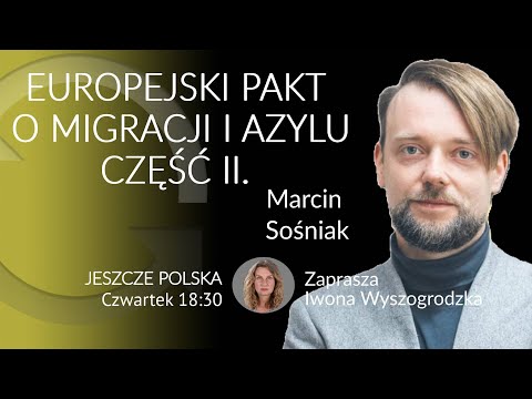 Europejski pakt o migracji i azylu cz.2 M. Sośniak i I. Wyszogrodzka  #JeszczePolska