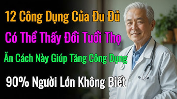 12 CÔNG DỤNG ĐÁNG KINH NGẠC CỦA ĐU ĐỦ – CÁCH ĂN HIỆU QUẢ GẤP 10 LẦN MÀ 90% NGƯỜI GIÀ KHÔNG BIẾT