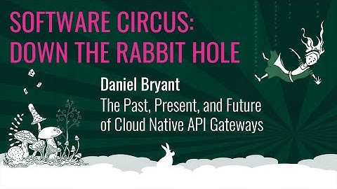 Daniel Bryant - The Past, Present, and Future of Cloud Native API Gateways