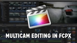 How to Do Multicam Editing in Final Cut Pro X